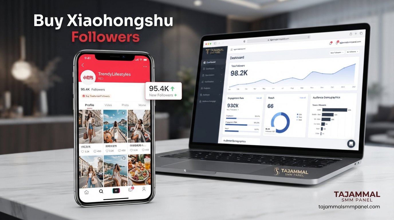 Buy Xiaohongshu Followers | Trusted TAJAMMAL SMM PANEL Growth Guide