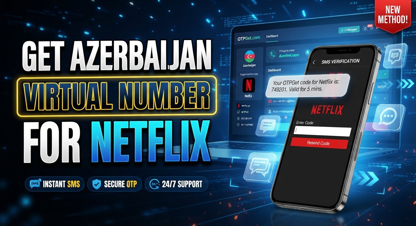 Azerbaijan Virtual Number for Netflix | Secure OTPGet Access