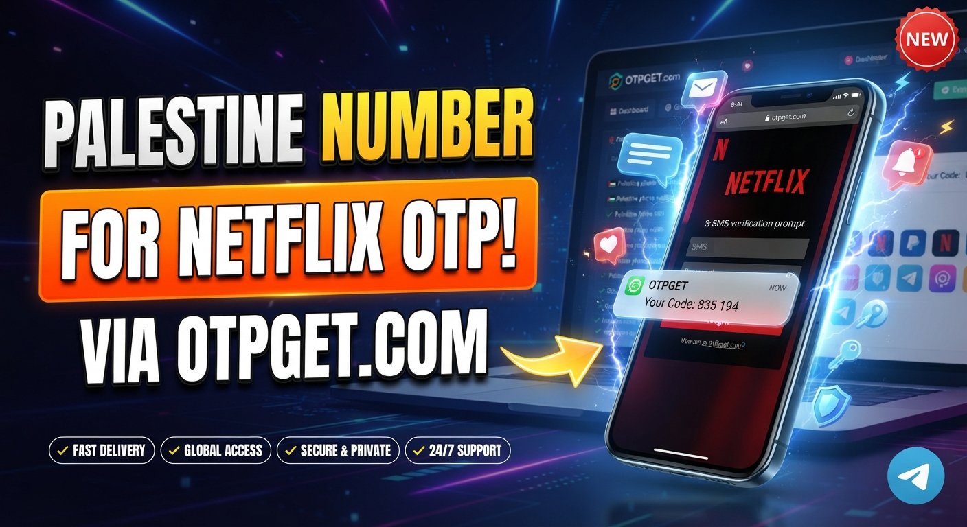 How to Get a Palestine Number for Netflix OTP: OTPGET Step Guide
