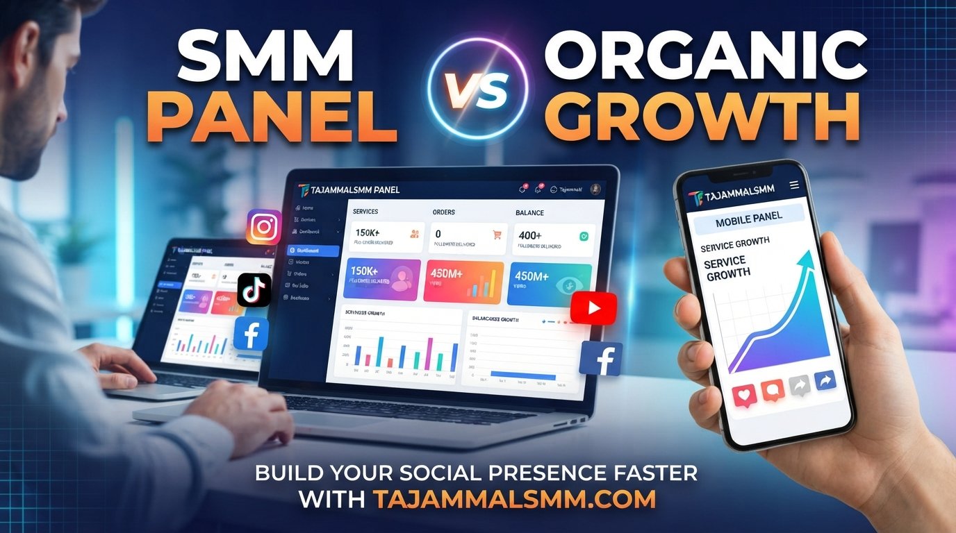 TAJAMMAL SMM PANEL vs Organic Growth: A Complete Comparison Guide