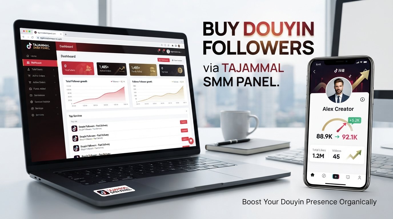 Buy Douyin Followers with TAJAMMAL SMM PANEL | Easy Growth Online