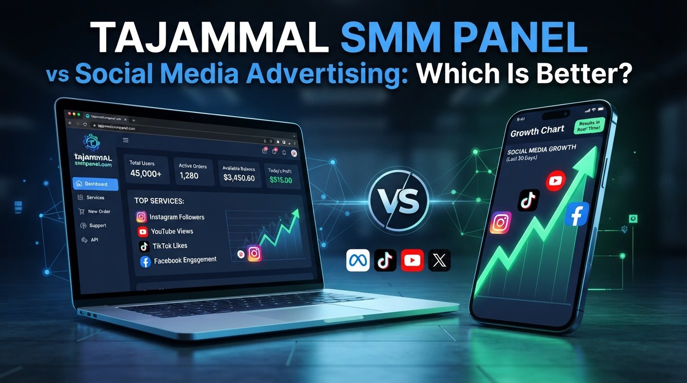 TAJAMMAL SMM PANEL vs Social Media Ads: Which Is Better?