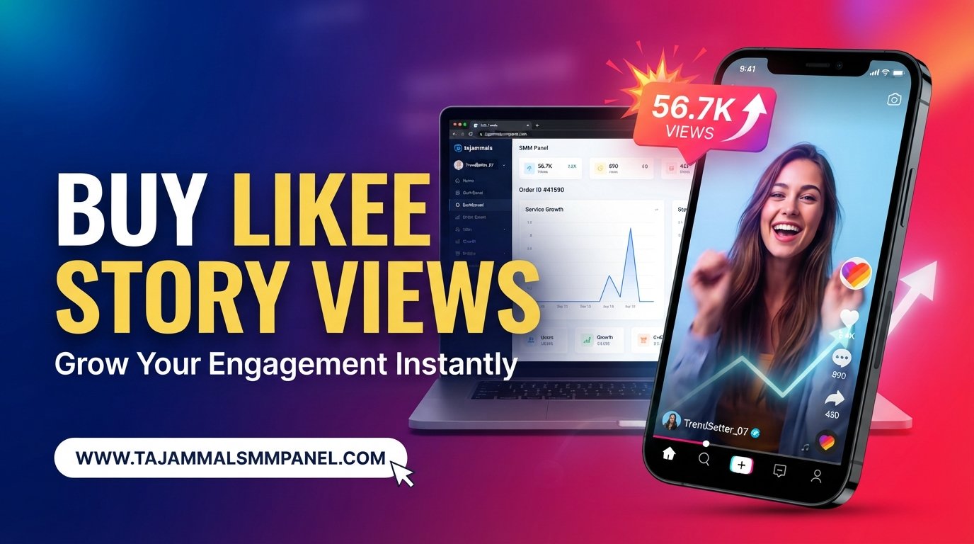 Buy Likee Story Views Safely | TAJAMMAL SMM PANEL Guide Today