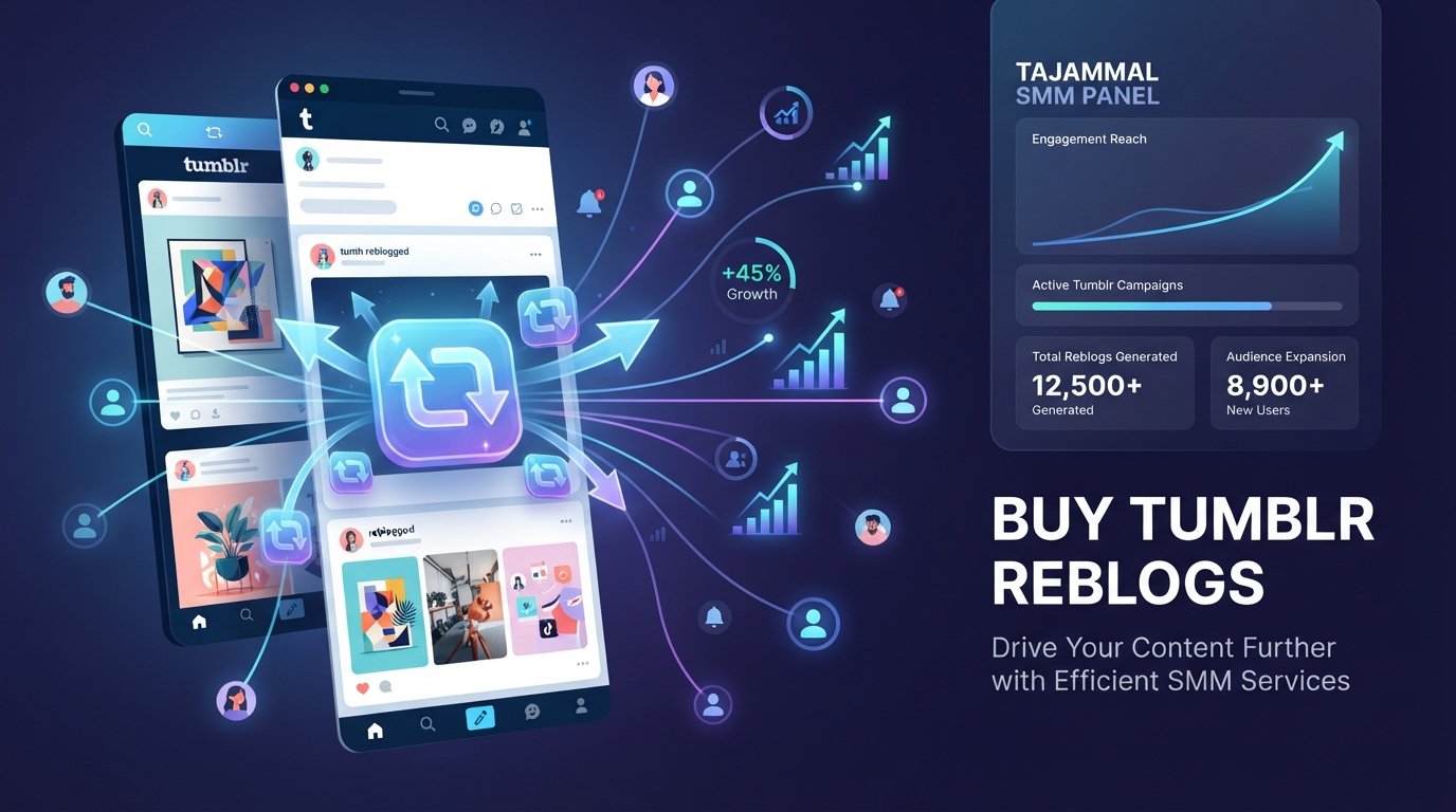 Buy Tumblr Reblogs: Grow Reach with TAJAMMAL SMM PANEL