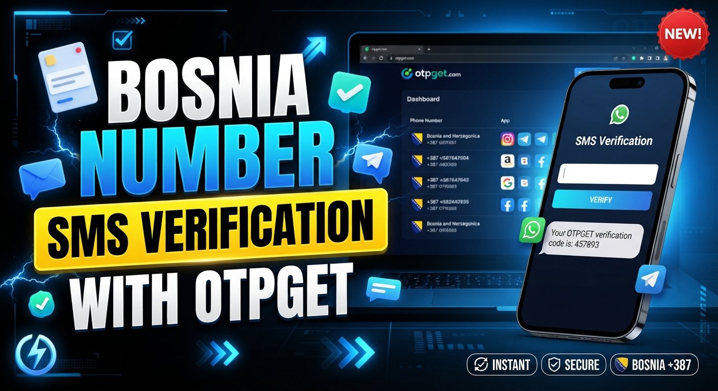 Bosnia Number SMS Verification with OTPGET: A Practical Guide