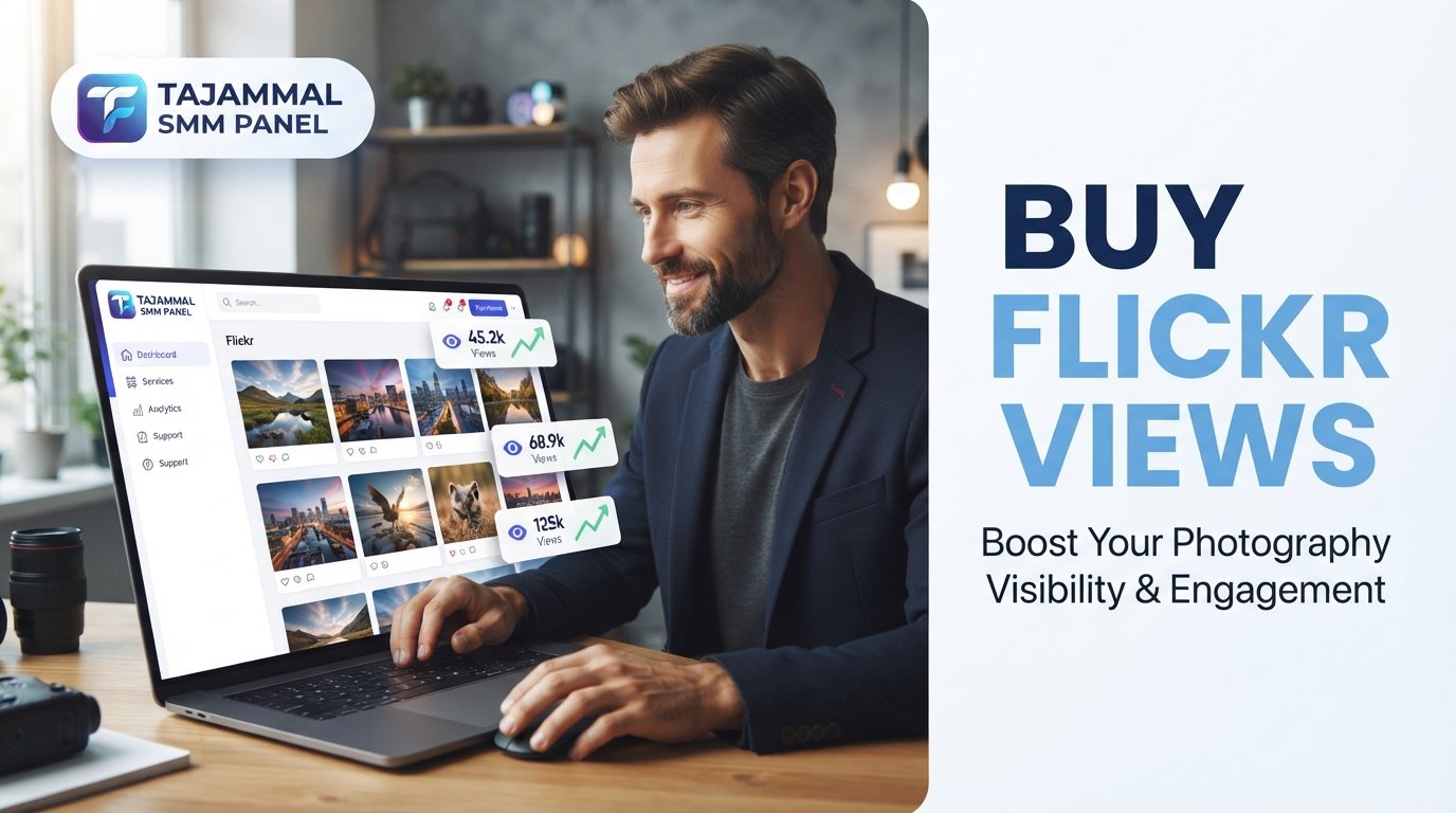 Buy Flickr Views with TAJAMMAL SMM PANEL for Better Reach