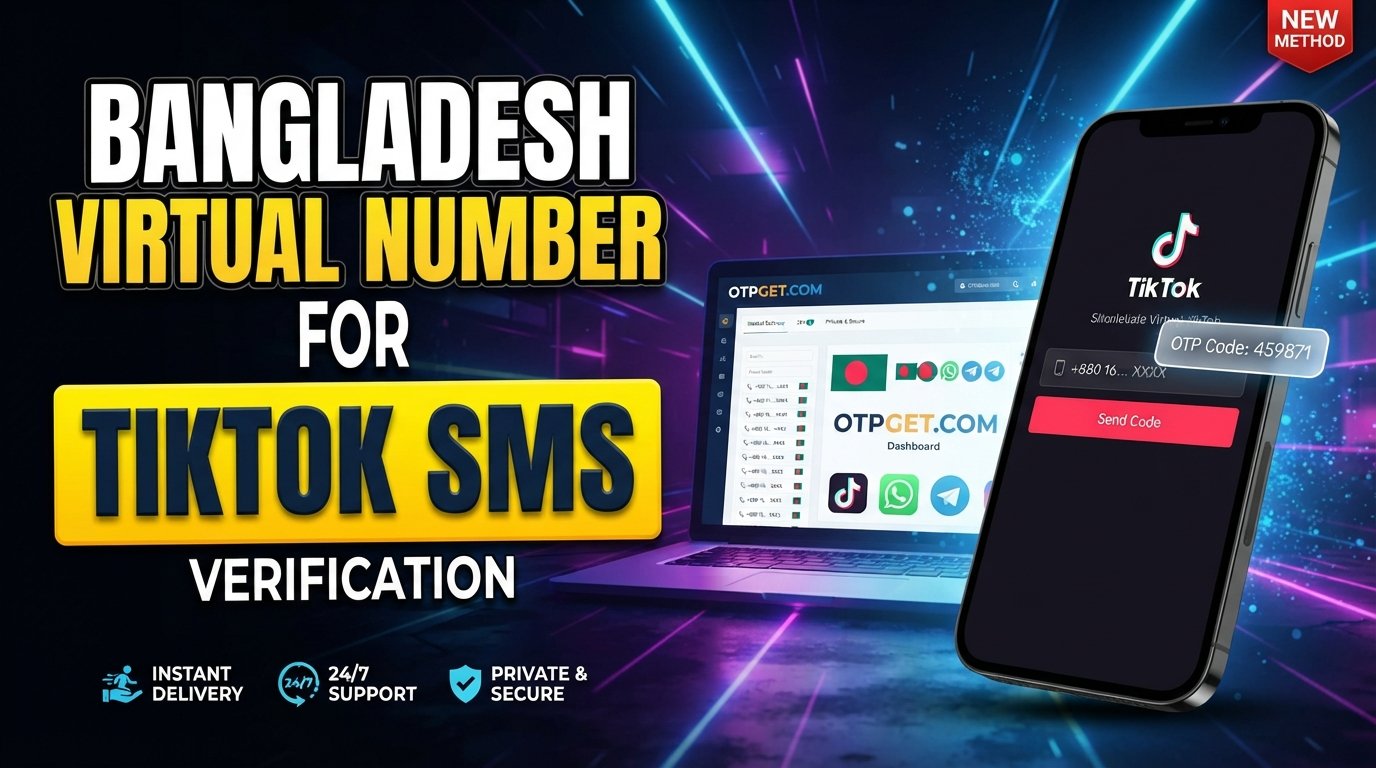 Bangladesh Virtual Number for TikTok SMS: OTPGET Verification Guide