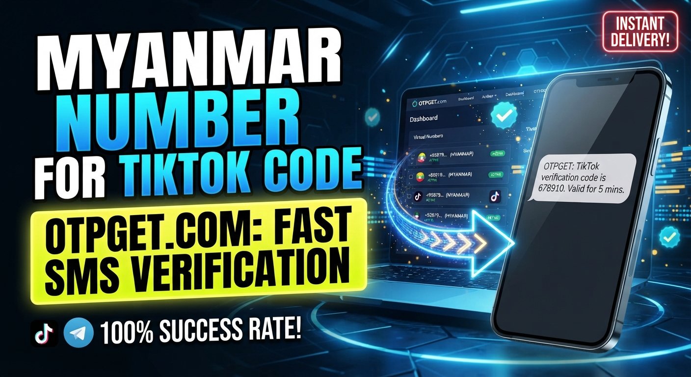 Myanmar Number to Receive TikTok Code | OTPGet