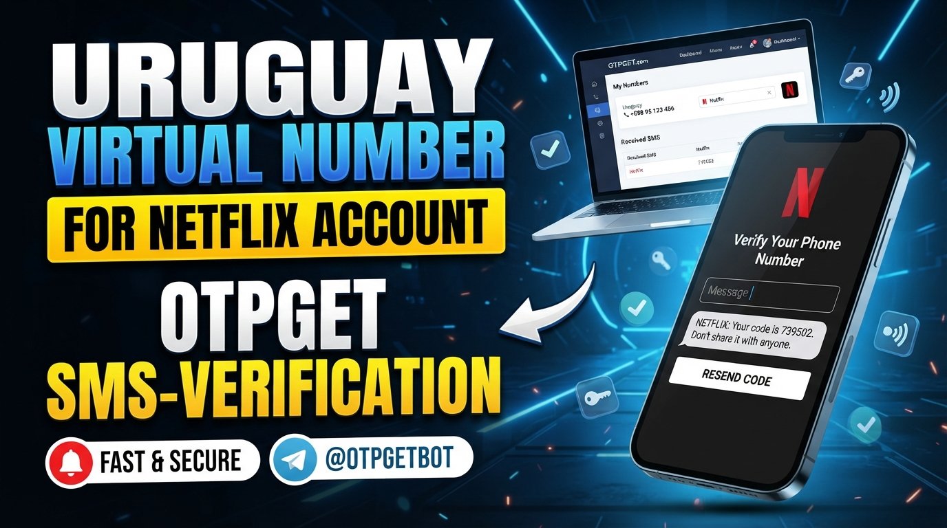 Uruguay Virtual Number for Netflix Account | OTPGET Full Guide