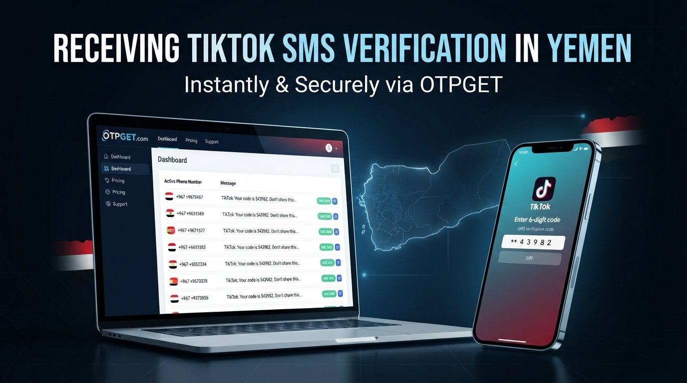 Receive TikTok SMS Online in Yemen — OTPGet Guide & Setup Tips