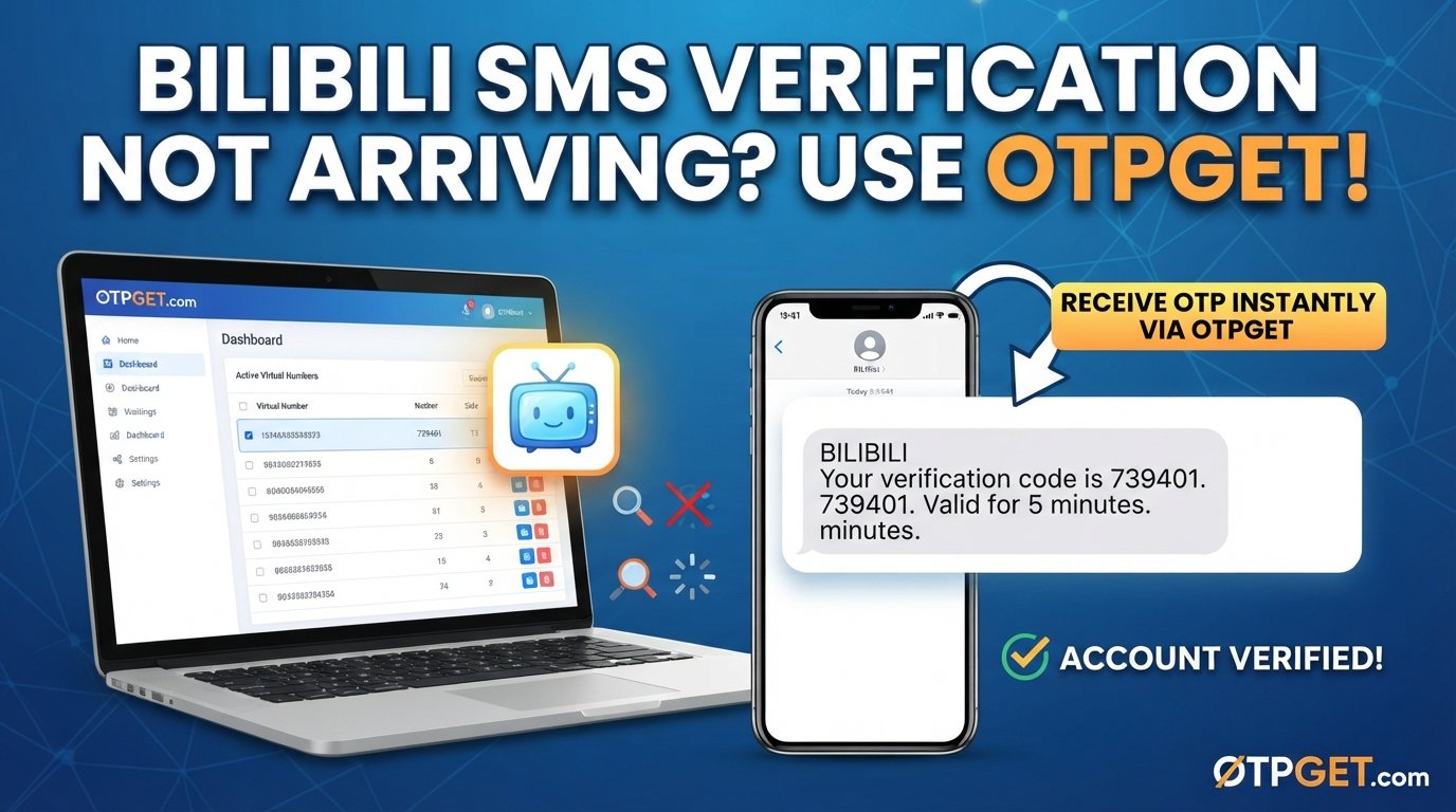 Bilibili Code Not Arriving? Try an OTPGet Number for Verification
