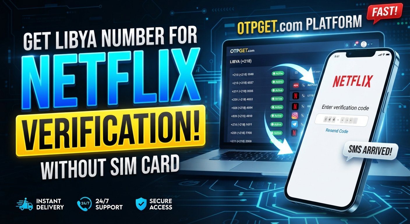 How to Get a Libya Number for Netflix Verification with OTPGET