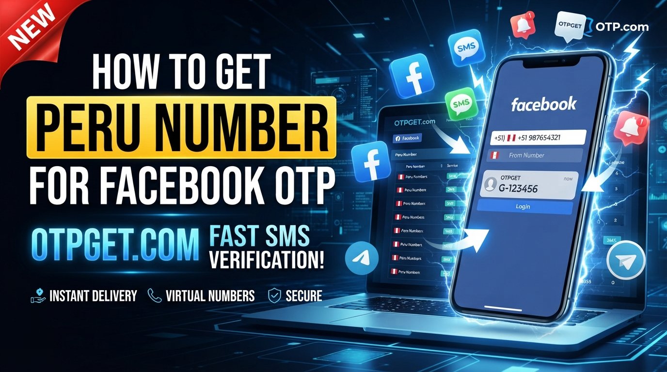 How to Get a Peru Number for Facebook OTP Verification | OTPGet
