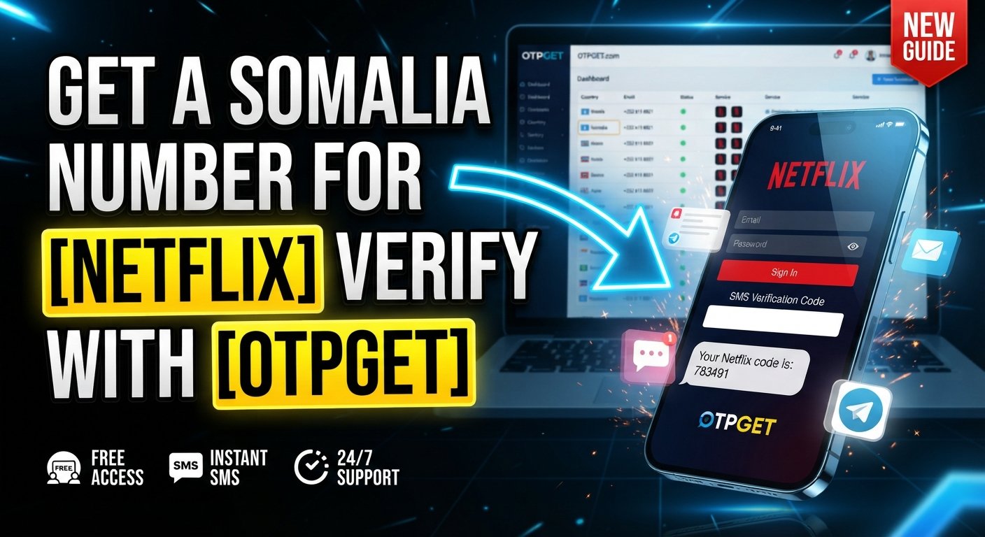 How to Get a Somalia Number for Netflix Verification | OTPGET