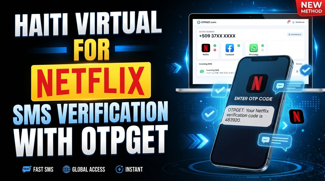 Haiti Virtual Number for Netflix Account: Complete OTPGet Guide