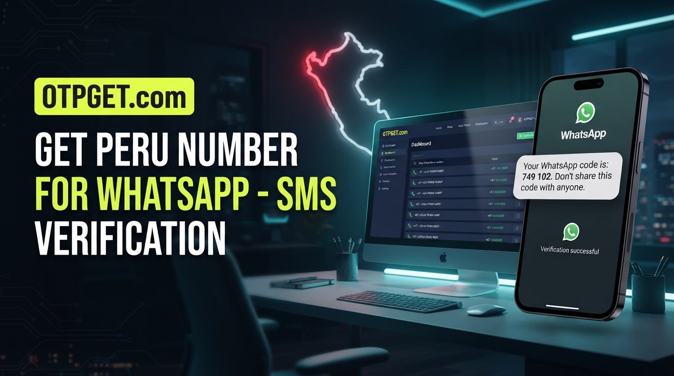 How to Get a Peru Number for WhatsApp Online: Easy OTPGET Guide