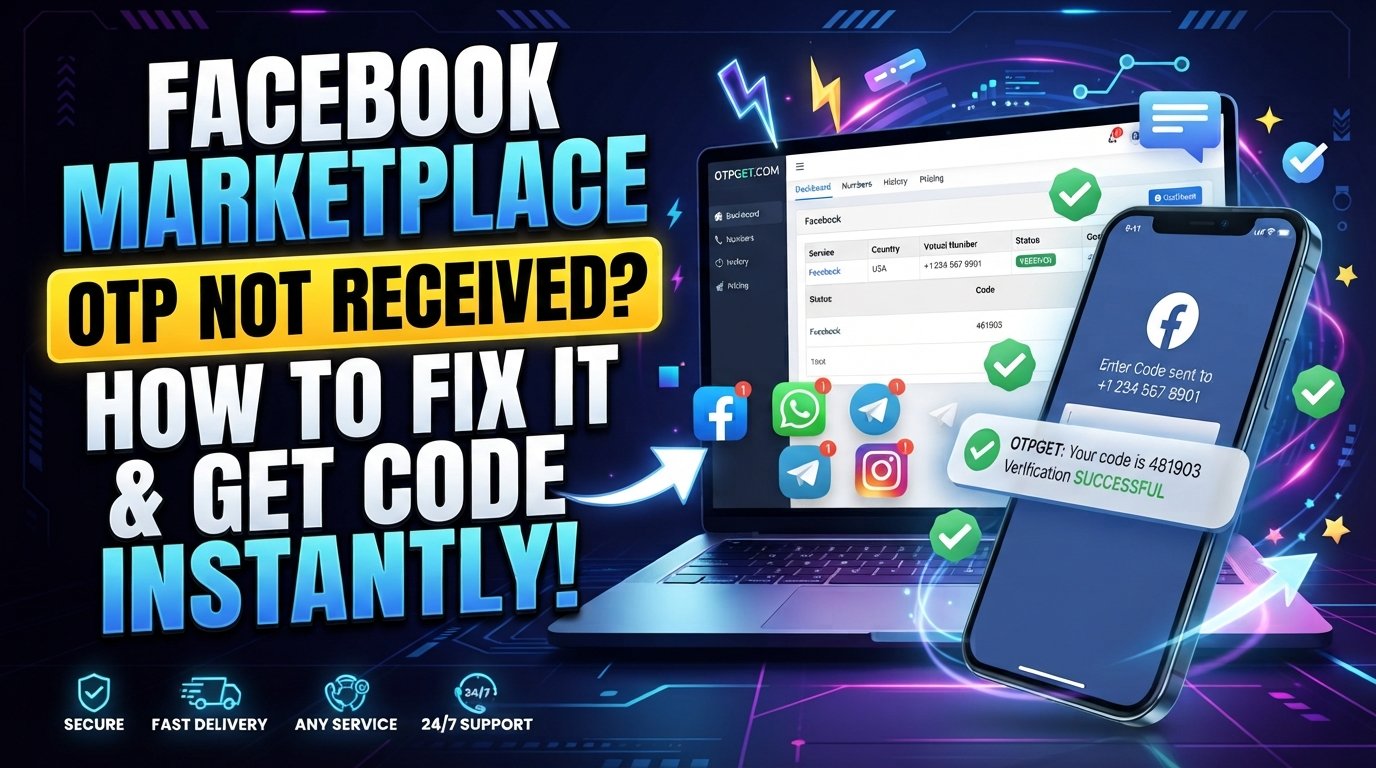 Facebook Marketplace OTP Not Received? Fix It Fast with OTPGET