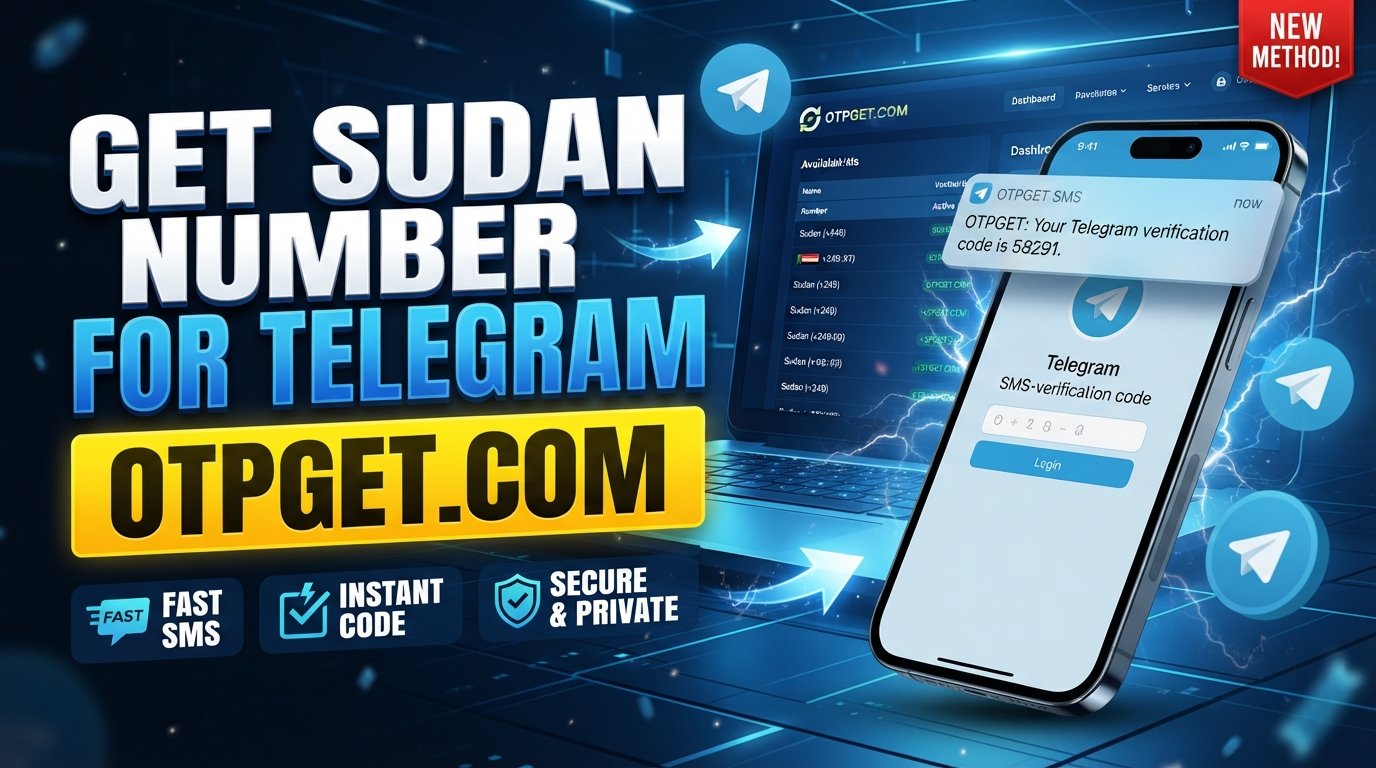 How to Get a Sudan Number for Telegram OTP | OTPGET Guide & Tips