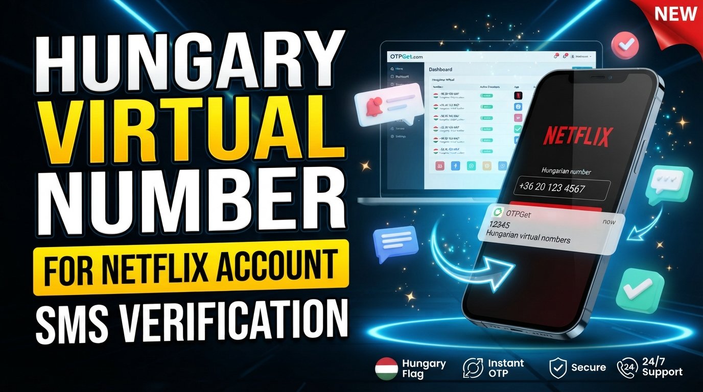 Hungary Virtual Number for Netflix: OTPGet Verification Guide