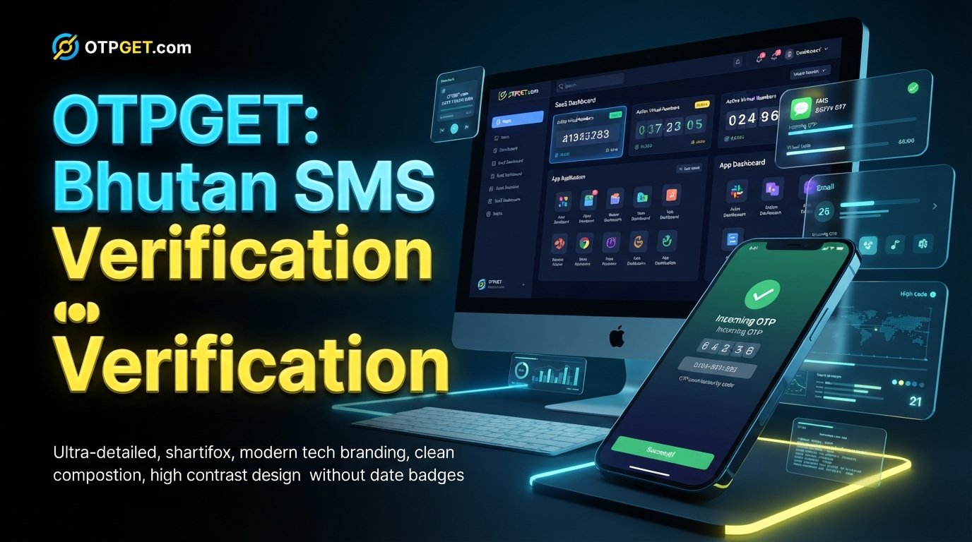 How to Get a Bhutan Number for SMS Verification Online | OTPGET