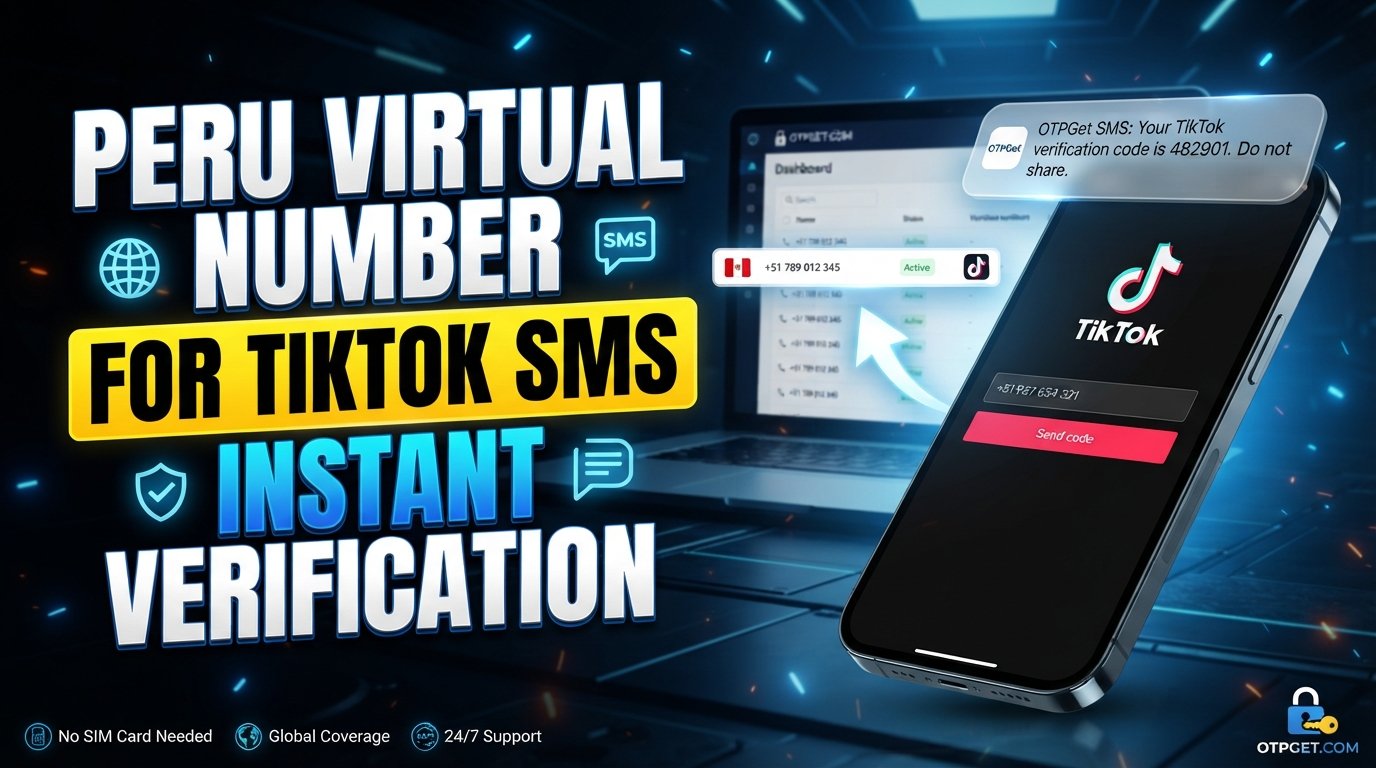 Peru Virtual Number for TikTok SMS Verification: OTPGet Guide
