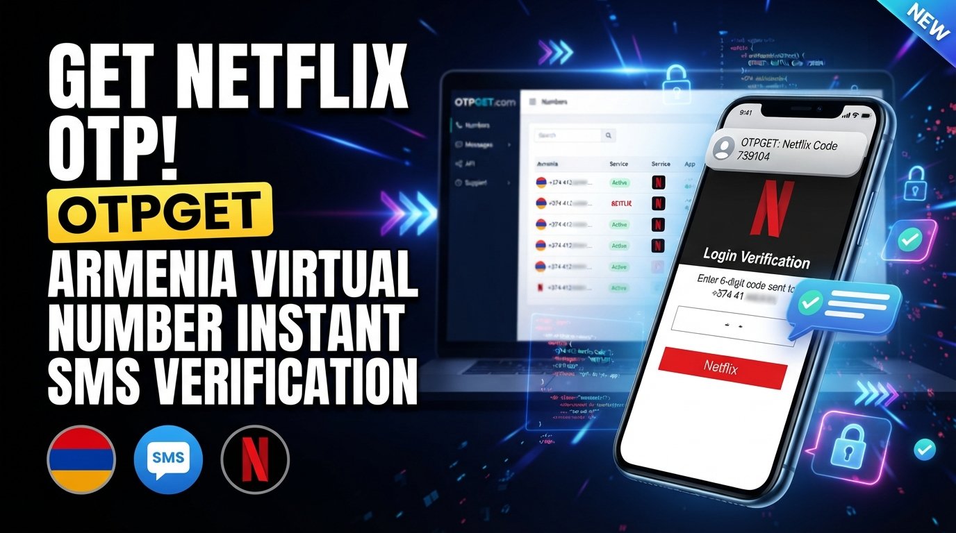 Armenia Virtual Number for Netflix: OTP Verification with OTPGET