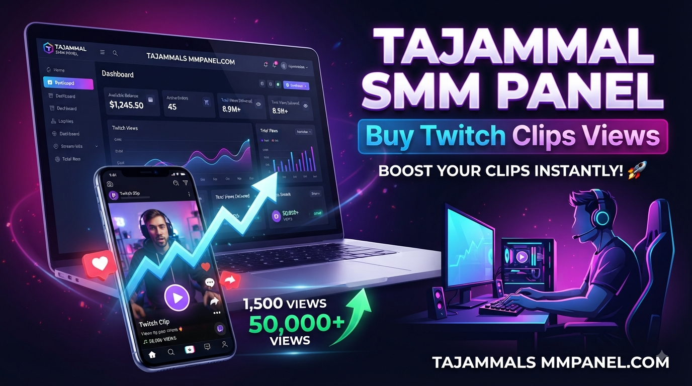 Buy Twitch Clips Views | TAJAMMAL SMM PANEL for Better Growth