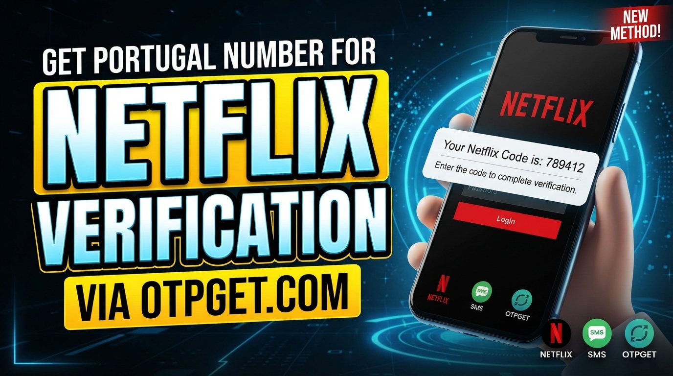 How to Get a Portugal Number for Netflix Verification: OTPGET