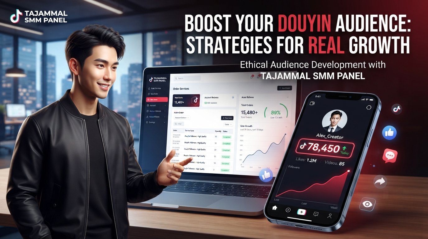 Buy Douyin Followers with TAJAMMAL SMM PANEL for Growth & Reach