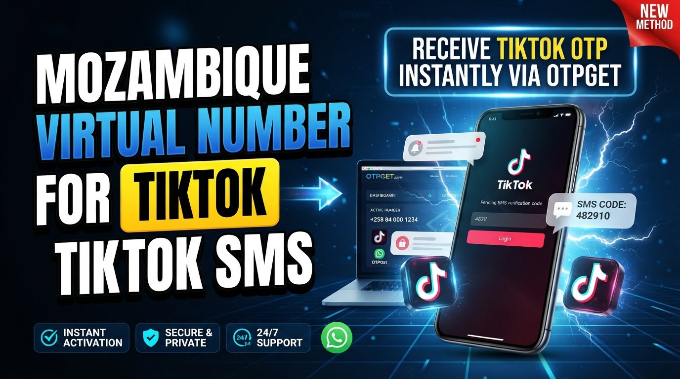 Mozambique Virtual Number for TikTok SMS Verification Guide | OTPGet