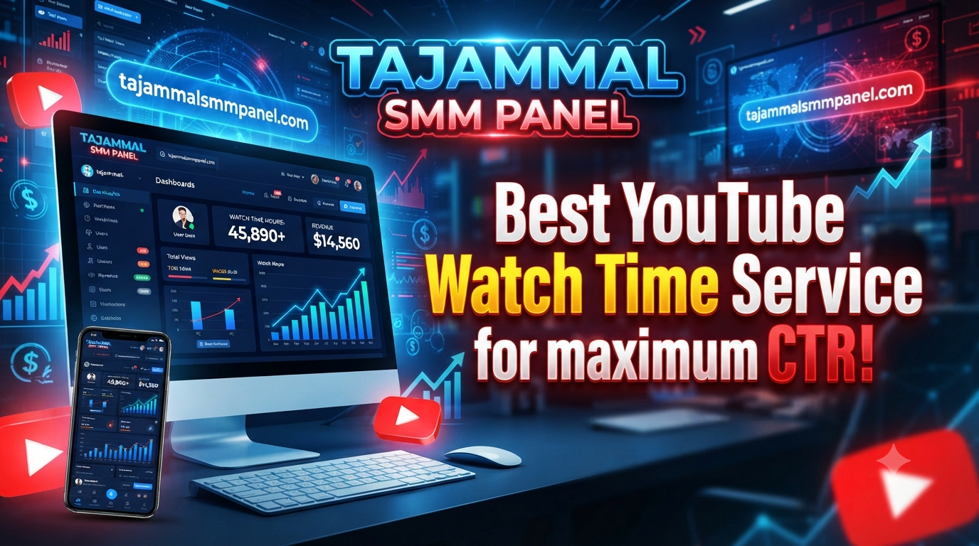 Best YouTube Watch Time Service | TAJAMMAL SMM PANEL Guide