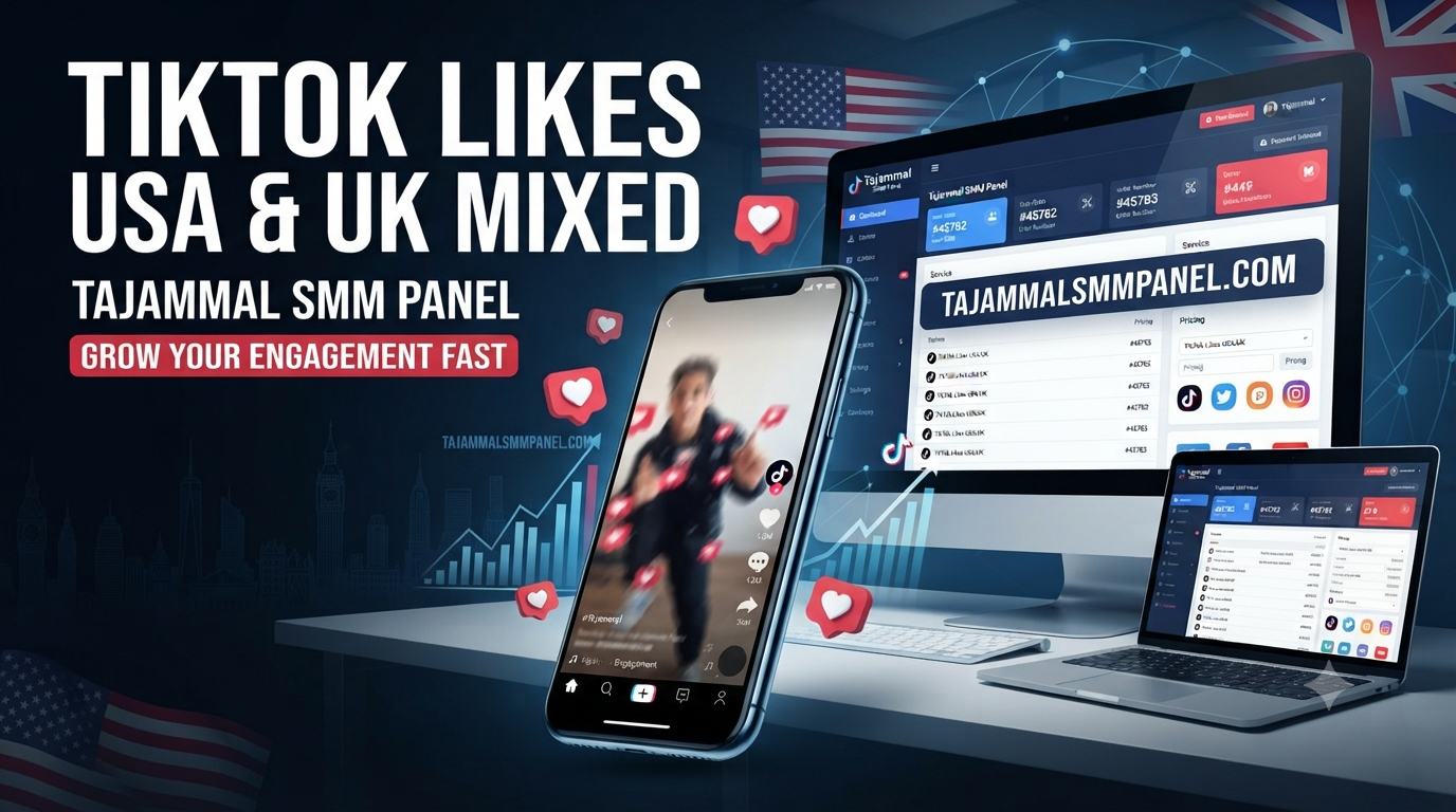 TikTok Likes USA & UK Mixed: Grow with TAJAMMAL SMM PANEL Online