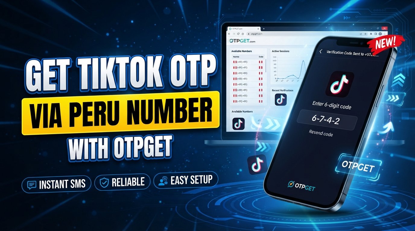 Get TikTok OTP Code Using Peru Number — Easy Guide with OTPGET