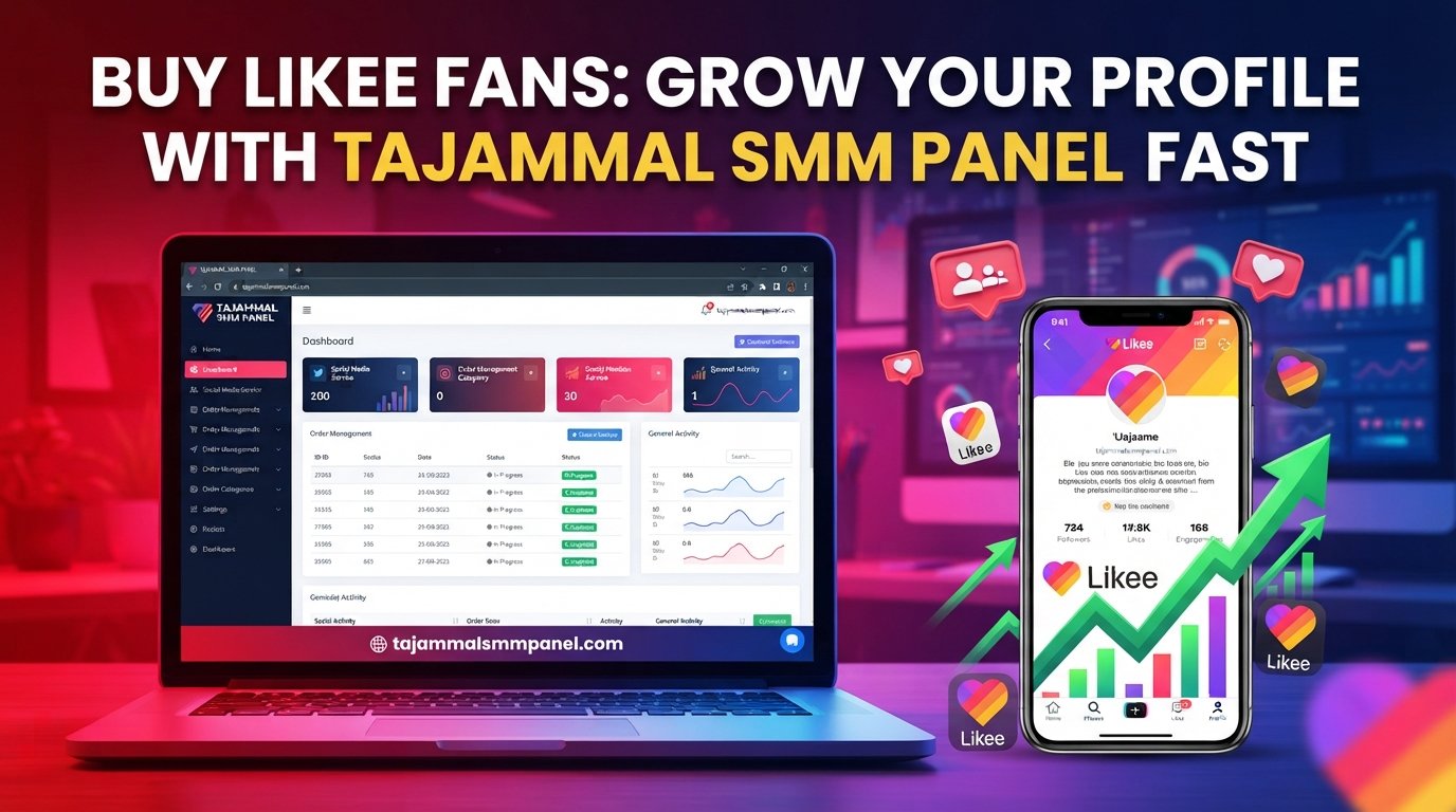 Buy Likee Fans | TAJAMMAL SMM PANEL for Strong Likee Growth