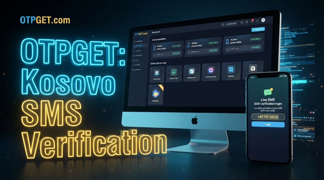 How to Receive Kosovo OTP Codes Online Securely Using OTPGET