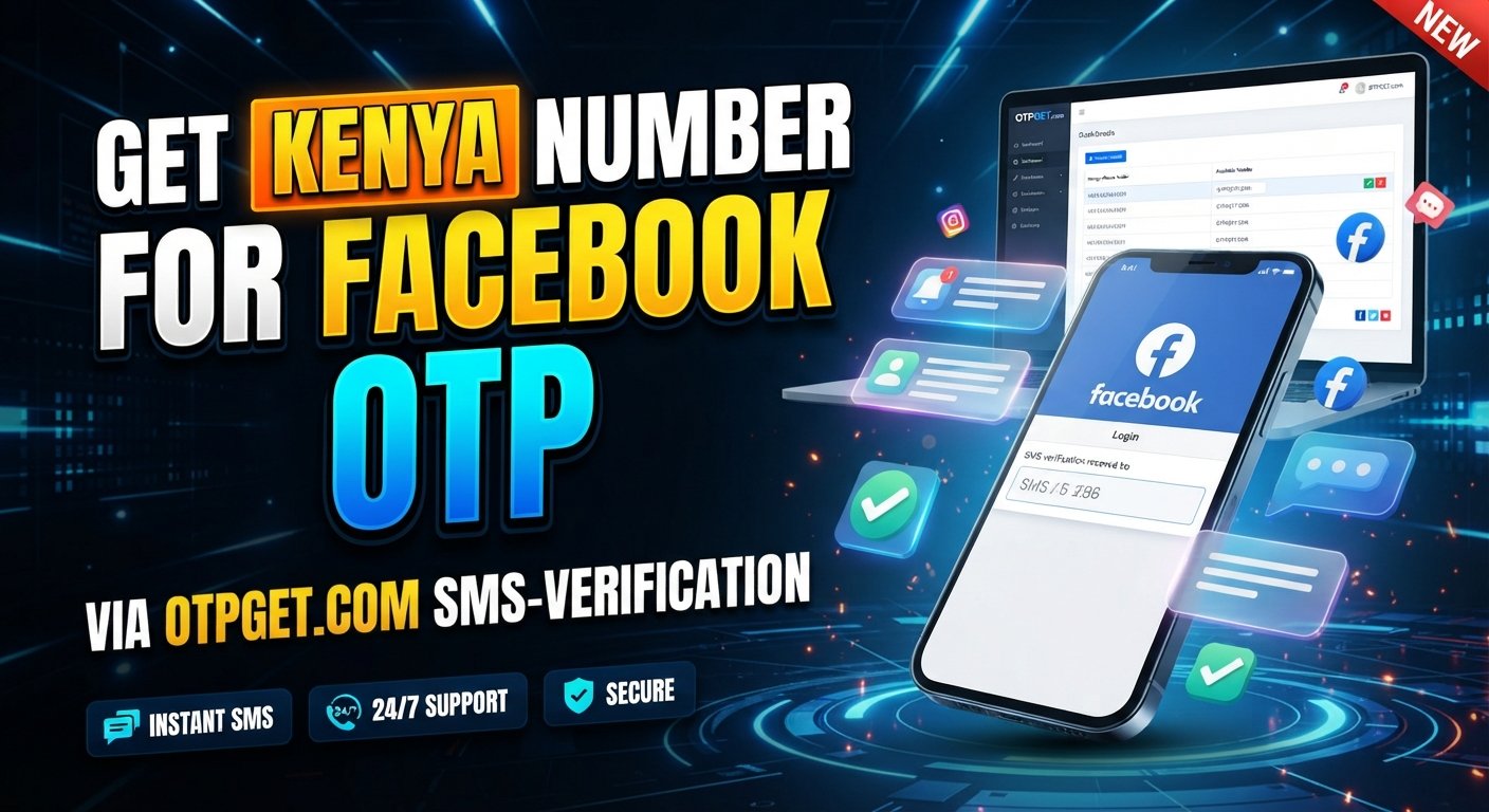 Kenya Number for Facebook OTP: The Complete Guide to OTPGet