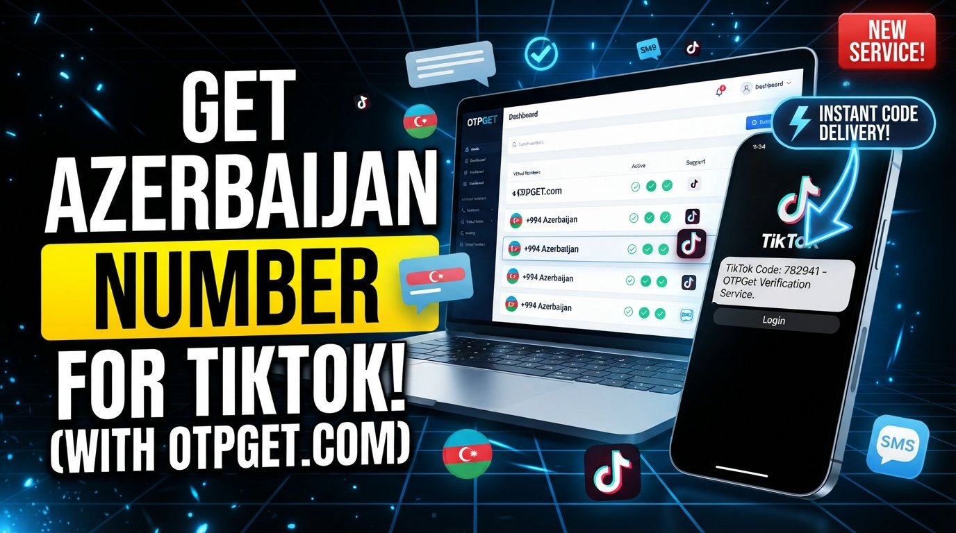 Azerbaijan Number to Receive TikTok Code | OTPGet Online Guide