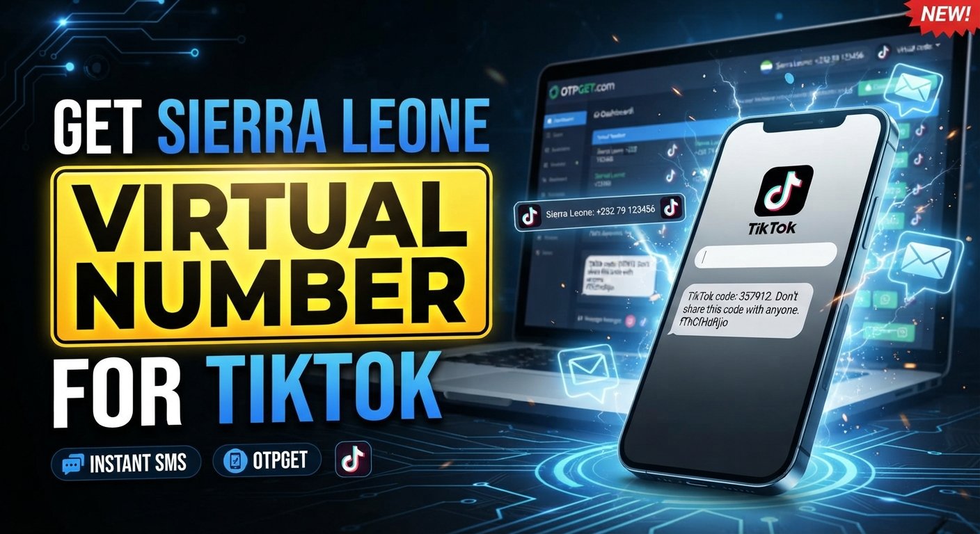 How to Use a Sierra Leone Virtual Number for TikTok SMS | OTPGet