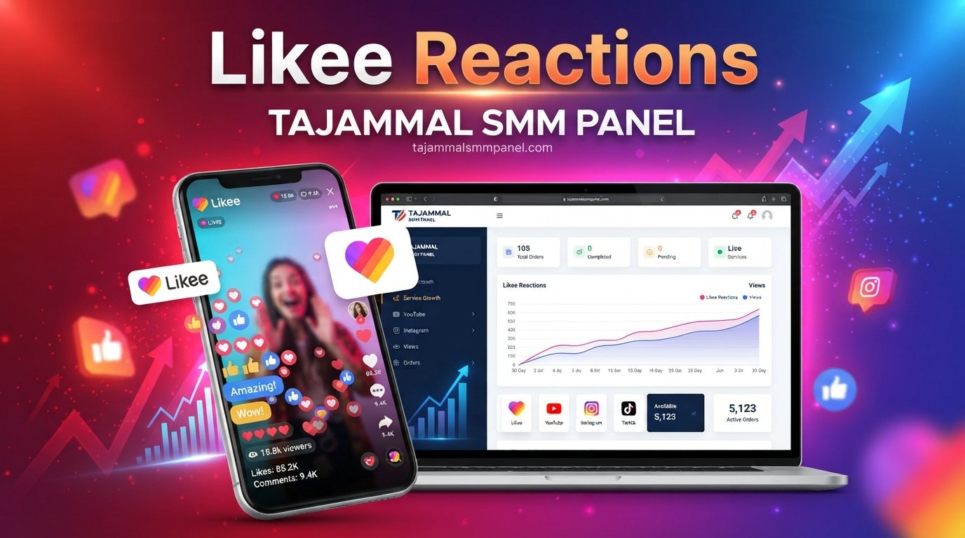 Likee Reactions: Boost Engagement with TAJAMMAL SMM PANEL Service