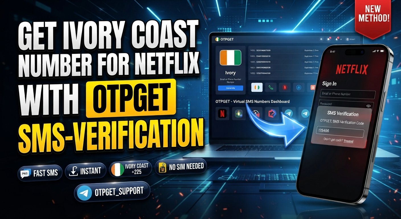 How to Get an Ivory Coast Number for Netflix: OTPGET Number Guide