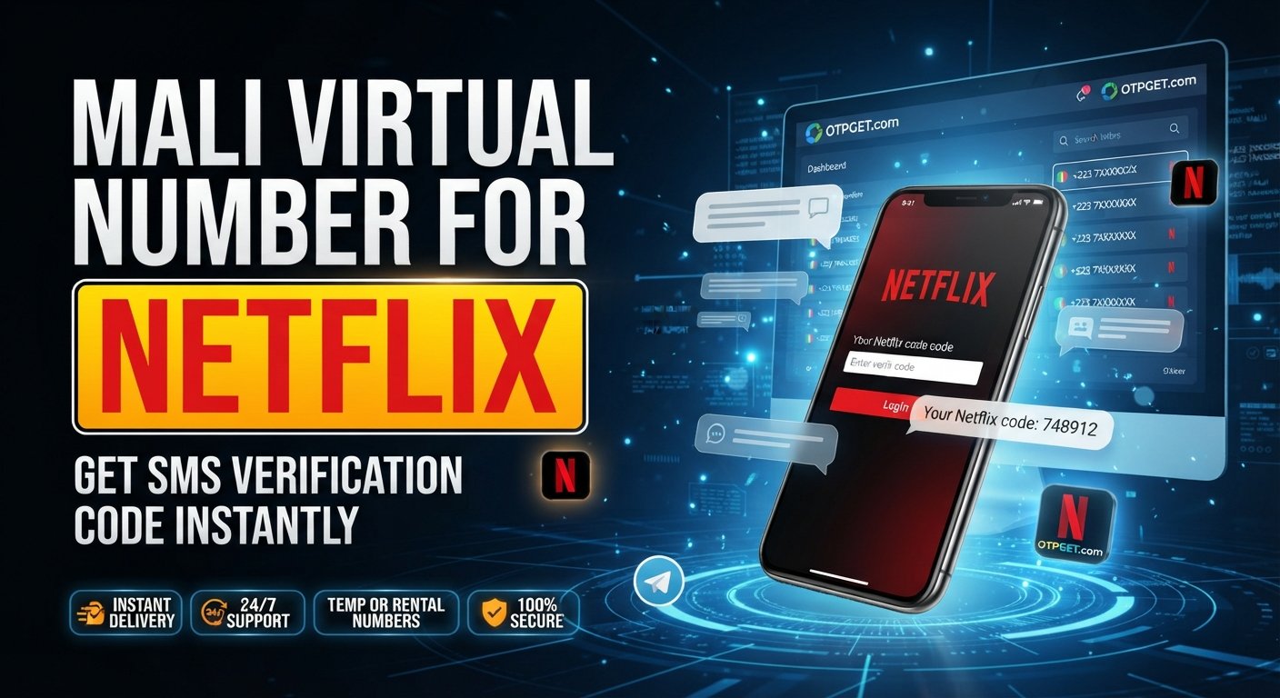 Mali Virtual Number Netflix Account OTPGET Guide for SMS OTP