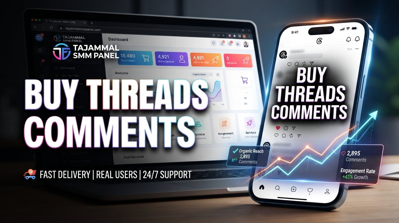 Buy Threads Comments: Boost Engagement with TAJAMMAL SMM PANEL