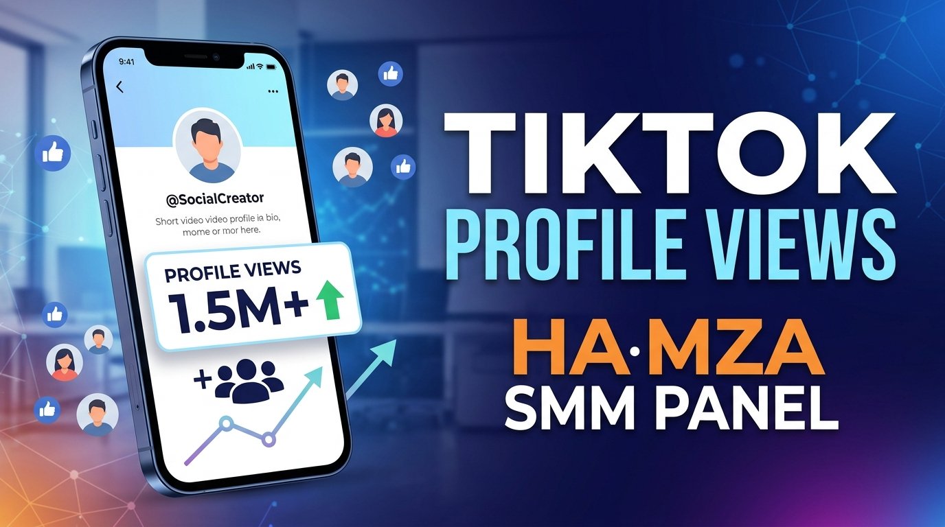 TikTok Profile Views – Buy TikTok Profile Views | HAMZA SMM PANEL