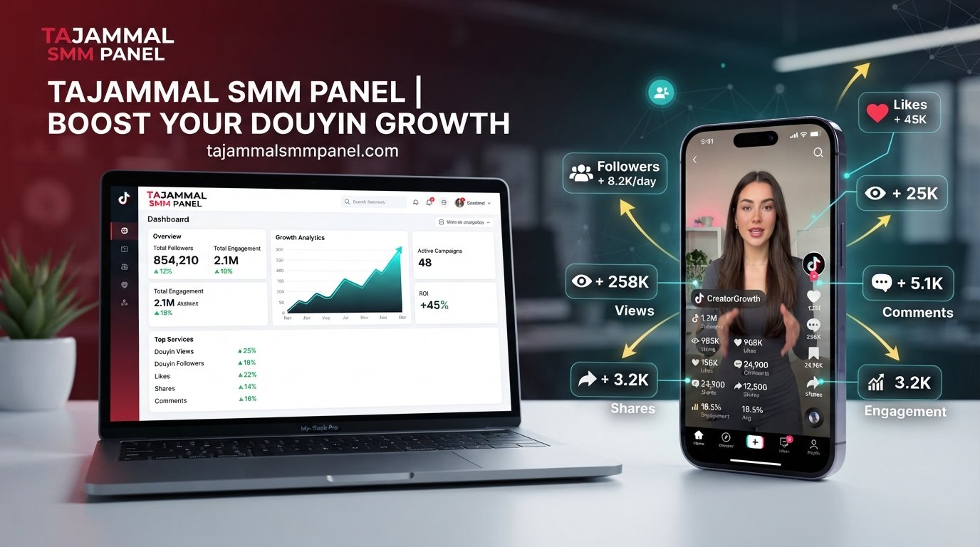 Douyin Promotion with TAJAMMAL SMM PANEL for Growth
